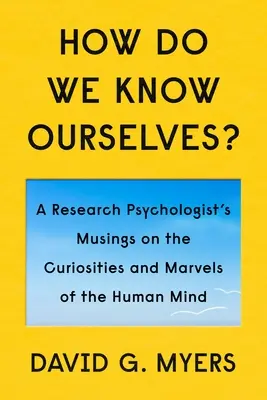 Comment nous connaissons-nous nous-mêmes ? Curiosités et merveilles de l'esprit humain - How Do We Know Ourselves?: Curiosities and Marvels of the Human Mind