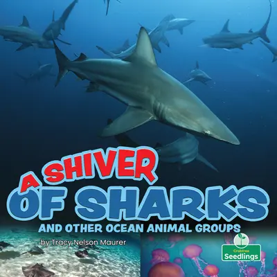 Un frisson de requins et d'autres groupes d'animaux marins - A Shiver of Sharks and Other Ocean Animal Groups