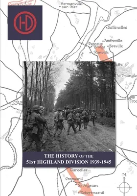 L'HISTOIRE DE LA 51e DIVISION HIGHLAND 1939-1945 - THE HISTORY OF THE 51st HIGHLAND DIVISION 1939-1945