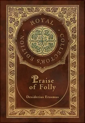 Éloge de la folie (édition royale de collection) (couverture cartonnée laminée avec jaquette) - Praise of Folly (Royal Collector's Edition) (Case Laminate Hardcover with Jacket)