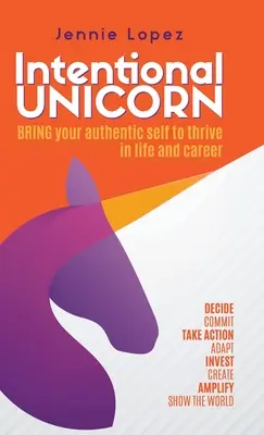 La licorne intentionnelle : Apporter son authenticité pour s'épanouir dans la vie et la carrière - Intentional Unicorn: Bring your authentic self to thrive in life and career