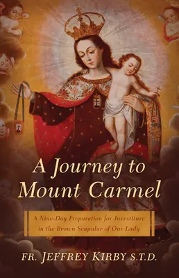 Un voyage au Mont Carmel : Une préparation en neuf jours pour l'investiture dans le scapulaire brun de Notre-Dame - A Journey to Mount Carmel: A Nine-Day Preparation for Investiture in the Brown Scapular of Our Lady