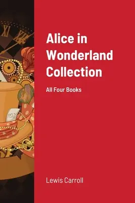 Collection Alice au pays des merveilles : Les quatre livres - Alice in Wonderland Collection: All Four Books