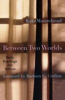 Entre deux mondes : lectures quotidiennes pour l'Avent - Between Two Worlds: Daily Readings for Advent