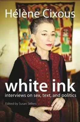 Encre blanche : entretiens sur le sexe, le texte et la politique - White Ink: Interviews on Sex, Text, and Politics