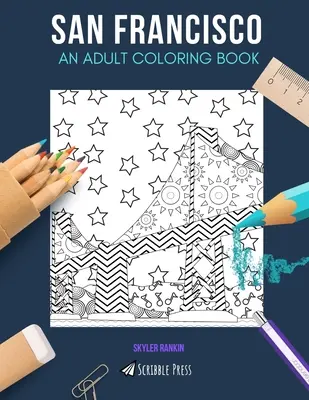 San Francisco : UN LIVRE DE COLORIAGE POUR ADULTES : Un livre de coloriage de San Francisco pour adultes - San Francisco: AN ADULT COLORING BOOK: A San Francisco Coloring Book For Adults
