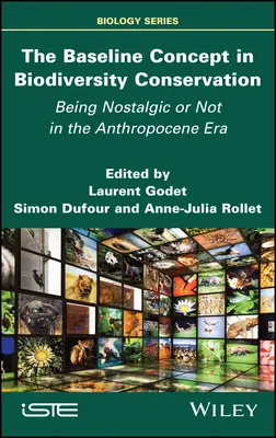 Le concept de base dans la conservation de la biodiversité : Être ou ne pas être nostalgique à l'ère de l'Anthropocène - The Baseline Concept in Biodiversity Conservation: Being Nostalgic or Not in the Anthropocene Era