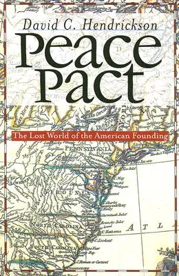 Le pacte de paix : Le monde perdu de la fondation américaine - Peace Pact: The Lost World of the American Founding