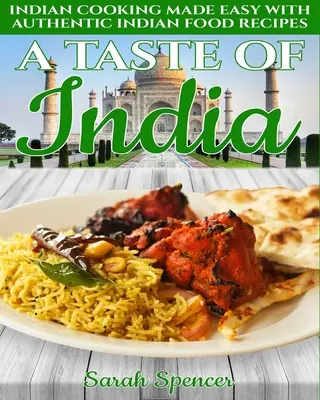 Le goût de l'Inde : Cuisine indienne facile avec d'authentiques recettes indiennes - Édition noir et blanc - A Taste of India: Indian Cooking Made Easy with Authentic Indian Food Recipes - Black & White Edition -
