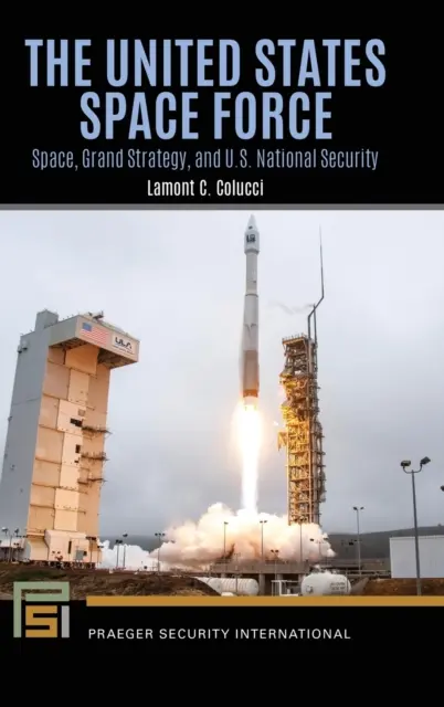 La force spatiale des États-Unis : L'espace, la grande stratégie et la sécurité nationale des États-Unis - The United States Space Force: Space, Grand Strategy, and U.S. National Security