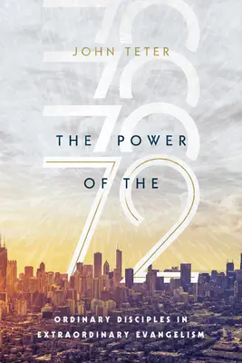 Le pouvoir des 72 : Des disciples ordinaires pour une évangélisation extraordinaire - The Power of the 72: Ordinary Disciples in Extraordinary Evangelism
