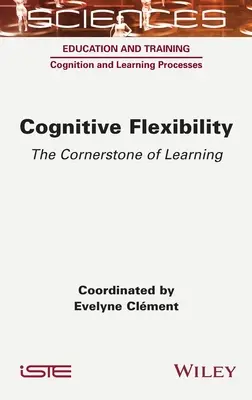 Flexibilité cognitive : La pierre angulaire de l'apprentissage - Cognitive Flexibility: The Cornerstone of Learning