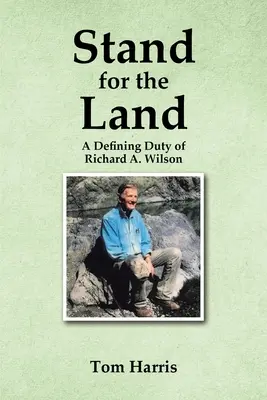 Défendre la terre : Un devoir déterminant de Richard A. Wilson - Stand for the Land: A Defining Duty of Richard A. Wilson