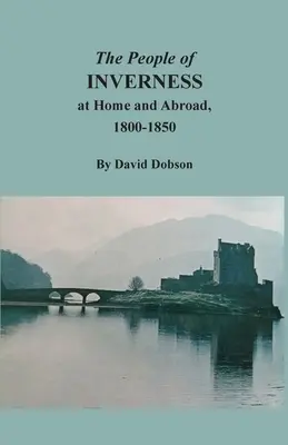 Les habitants d'Inverness chez eux et à l'étranger, 1800-1850 - The People of Inverness at Home and Abroad, 1800-1850