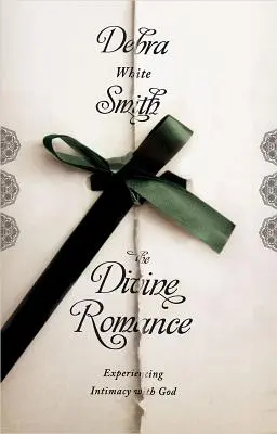 Divine Romance : Vivre l'intimité avec Dieu - Divine Romance: Experiencing Intimacy with God