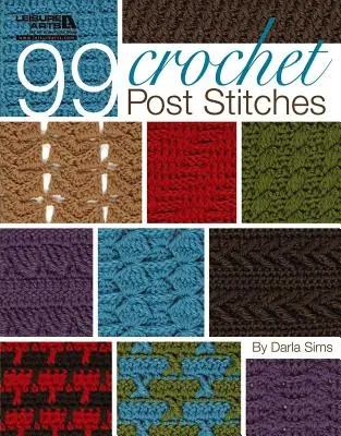 99 Post Stitches au crochet (Leisure Arts #4788) - 99 Crochet Post Stitches (Leisure Arts #4788)