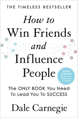 Comment se faire des amis et influencer les gens : Mise à jour pour la prochaine génération de leaders - How to Win Friends and Influence People: Updated for the Next Generation of Leaders