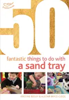 50 choses fantastiques à faire avec un bac à sable - 50 Fantastic things to do with a sand tray