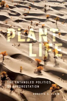 La vie des plantes : L'enchevêtrement des politiques de boisement - Plant Life: The Entangled Politics of Afforestation