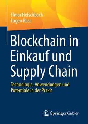 Blockchain in Einkauf Und Supply Chain : Technologie, applications et potentiel dans la pratique - Blockchain in Einkauf Und Supply Chain: Technologie, Anwendungen Und Potentiale in Der Praxis