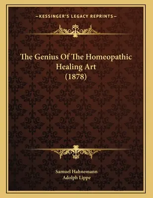 Le génie de l'art de guérir homéopathique (1878) - The Genius Of The Homeopathic Healing Art (1878)