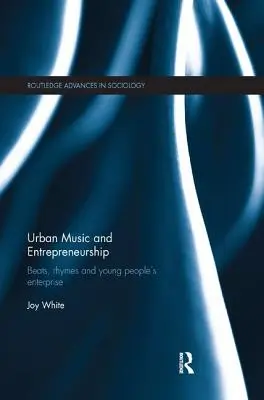 Musique urbaine et entrepreneuriat : Les rythmes, les rimes et l'esprit d'entreprise des jeunes - Urban Music and Entrepreneurship: Beats, Rhymes and Young People's Enterprise