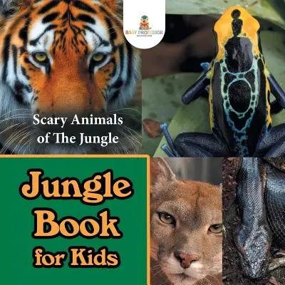Le Livre de la jungle pour les enfants : Les animaux effrayants de la jungle - Jungle Book for Kids: Scary Animals of The Jungle