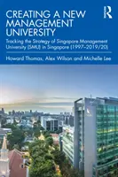 Créer une nouvelle université de gestion : Suivre la stratégie de la Singapore Management University (Smu) à Singapour (1997-2019/20) - Creating a New Management University: Tracking the Strategy of Singapore Management University (Smu) in Singapore (1997-2019/20)