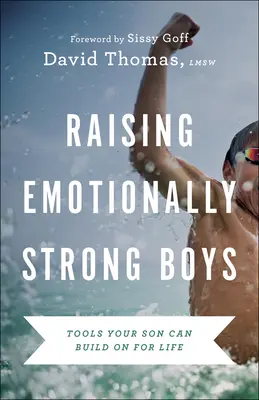 Élever des garçons émotionnellement forts : des outils que votre fils pourra utiliser tout au long de sa vie - Raising Emotionally Strong Boys: Tools Your Son Can Build on for Life