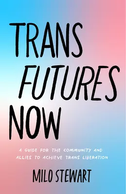 Trans Futures Now : Un journal queer guidé pour trouver ses alliés, exiger la libération et utiliser sa voix (se trouver soi-même ; lutter contre la discrimination). - Trans Futures Now: A Queer Guided Journal on Finding Your Allies, Demanding Liberation, and Using Your Voice (Finding Yourself; Fighting