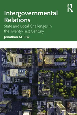 Les relations intergouvernementales : Les défis des États et des collectivités locales au XXIe siècle - Intergovernmental Relations: State and Local Challenges in the Twenty-First Century