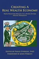 Créer une économie de la vraie richesse : De la richesse fantôme à un avenir plus sage pour toute l'humanité - Creating a Real Wealth Economy: From Phantom Wealth to a Wiser Future for All Humanity