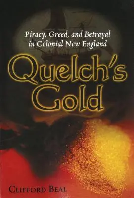 L'or de Quelch : Piraterie, cupidité et trahison dans la Nouvelle-Angleterre coloniale - Quelch's Gold: Piracy, Greed, and Betrayal in Colonial New England