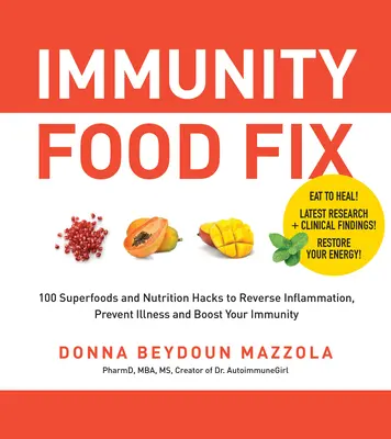 Immunity Food Fix : 100 super-aliments et astuces nutritionnelles pour inverser l'inflammation, prévenir les maladies et renforcer votre immunité - Immunity Food Fix: 100 Superfoods and Nutrition Hacks to Reverse Inflammation, Prevent Illness, and Boost Your Immunity