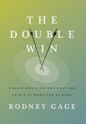 La double victoire : 8 questions que chacun doit se poser pour gagner au travail et à la maison - The Double Win: 8 Questions Everyone Must Ask to Win at Work and at Home