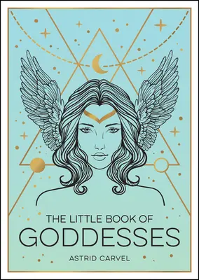 Le Petit Livre des Déesses : Une introduction stimulante aux déesses glorieuses - The Little Book of Goddesses: An Empowering Introduction to Glorious Goddesses