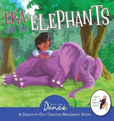 Eka et les éléphants : Une histoire de mouvement créatif pour les jeunes danseurs - Eka and the Elephants: A Dance-It-Out Creative Movement Story for Young Movers