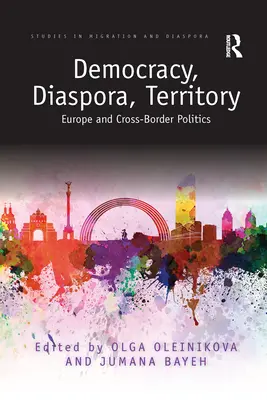 Démocratie, diaspora, territoire : L'Europe et la politique transfrontalière - Democracy, Diaspora, Territory: Europe and Cross-Border Politics