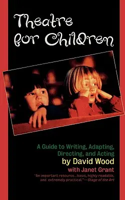 Théâtre pour enfants : Guide d'écriture, d'adaptation, de mise en scène et d'interprétation - Theatre for Children: A Guide to Writing, Adapting, Directing, and Acting