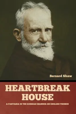 Heartbreak House : Une fantaisie à la russe sur des thèmes anglais - Heartbreak House: A Fantasia in the Russian Manner on English Themes