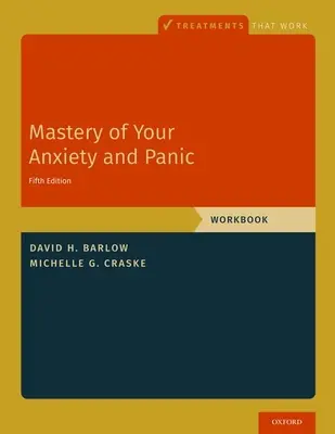 Maîtrise de l'anxiété et de la panique : manuel de travail - Mastery of Your Anxiety and Panic: Workbook