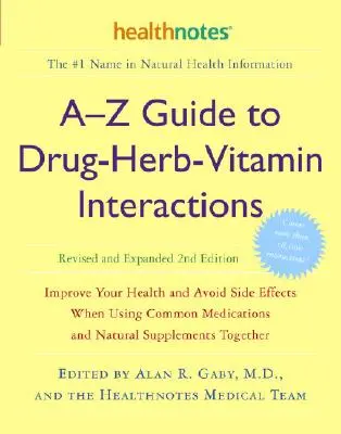 Guide de A à Z des interactions entre médicaments, herbes et vitamines, 2e édition révisée et augmentée : Améliorez votre santé et évitez les effets secondaires lors de l'utilisation de médicaments courants - A-Z Guide to Drug-Herb-Vitamin Interactions Revised and Expanded 2nd Edition: Improve Your Health and Avoid Side Effects When Using Common Medications