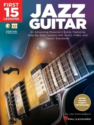 Les 15 premières leçons de guitare jazz : Guide du musicien débutant, comprenant des leçons étape par étape avec audio, vidéo et standards classiques : Un guide pour les musiciens débutants - First 15 Lessons - Jazz Guitar: An Advancing Musician's Guide, Featuring Step-By-Step Lessons with Audio, Video & Classic Standards: An Advancing Musi