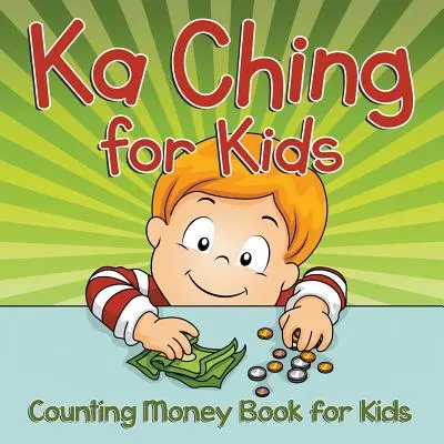 Ka Ching pour les enfants : Livre de comptage de l'argent pour les enfants - Ka Ching for Kids: Counting Money Book for Kids