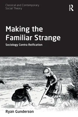 Rendre étrange ce qui est familier : La sociologie contre la réification - Making the Familiar Strange: Sociology Contra Reification
