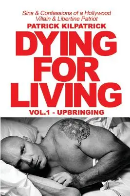 Mourir pour vivre : Péchés et confessions d'un méchant hollywoodien et d'un patriote libertin - Dying for a Living: Sins & Confessions of a Hollywood Villain & Libertine Patriot