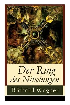 L'Anneau des Nibelungen : Opernzyklus : Das Rheingold + Die Walkre + Siegfried + Gtterdmmerung - Der Ring des Nibelungen: Opernzyklus: Das Rheingold + Die Walkre + Siegfried + Gtterdmmerung