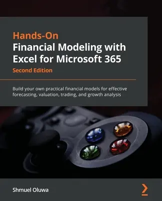 Modélisation financière pratique avec Excel pour Microsoft 365 - Deuxième édition : Construisez vos propres modèles financiers pratiques pour des prévisions efficaces, l'évaluation et la gestion des risques. - Hands-On Financial Modeling with Excel for Microsoft 365 - Second Edition: Build your own practical financial models for effective forecasting, valuat