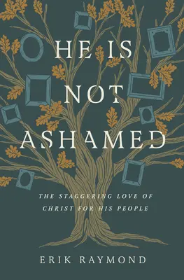 Il n'a pas honte : L'amour stupéfiant du Christ pour son peuple - He Is Not Ashamed: The Staggering Love of Christ for His People
