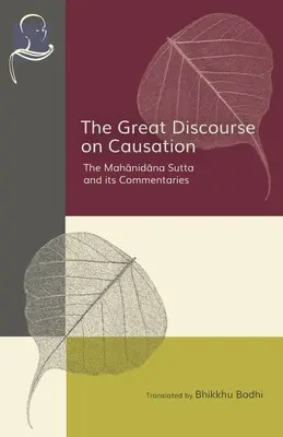 Le grand discours sur la causalité : Le Mahanidana Sutta et ses commentaires - The Great Discourse on Causation: The Mahanidana Sutta and Its Commentaries